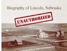 Unauthorized Biography of Lincoln, Nebraska